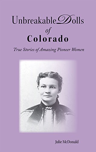 Unbreakable Dolls of Colorado: Sixteen True Short Stories of Pioneer Women