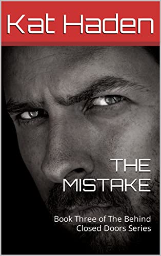 The Mistake: Book Three of The Behind Closed Doors Series by Kat Haden ...