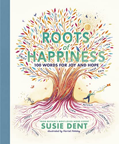 Roots Of Happiness 100 Words For Joy And Hope From Britain s Most Roots Of Happiness 100 Words For Joy And Hope From Britain s Most
