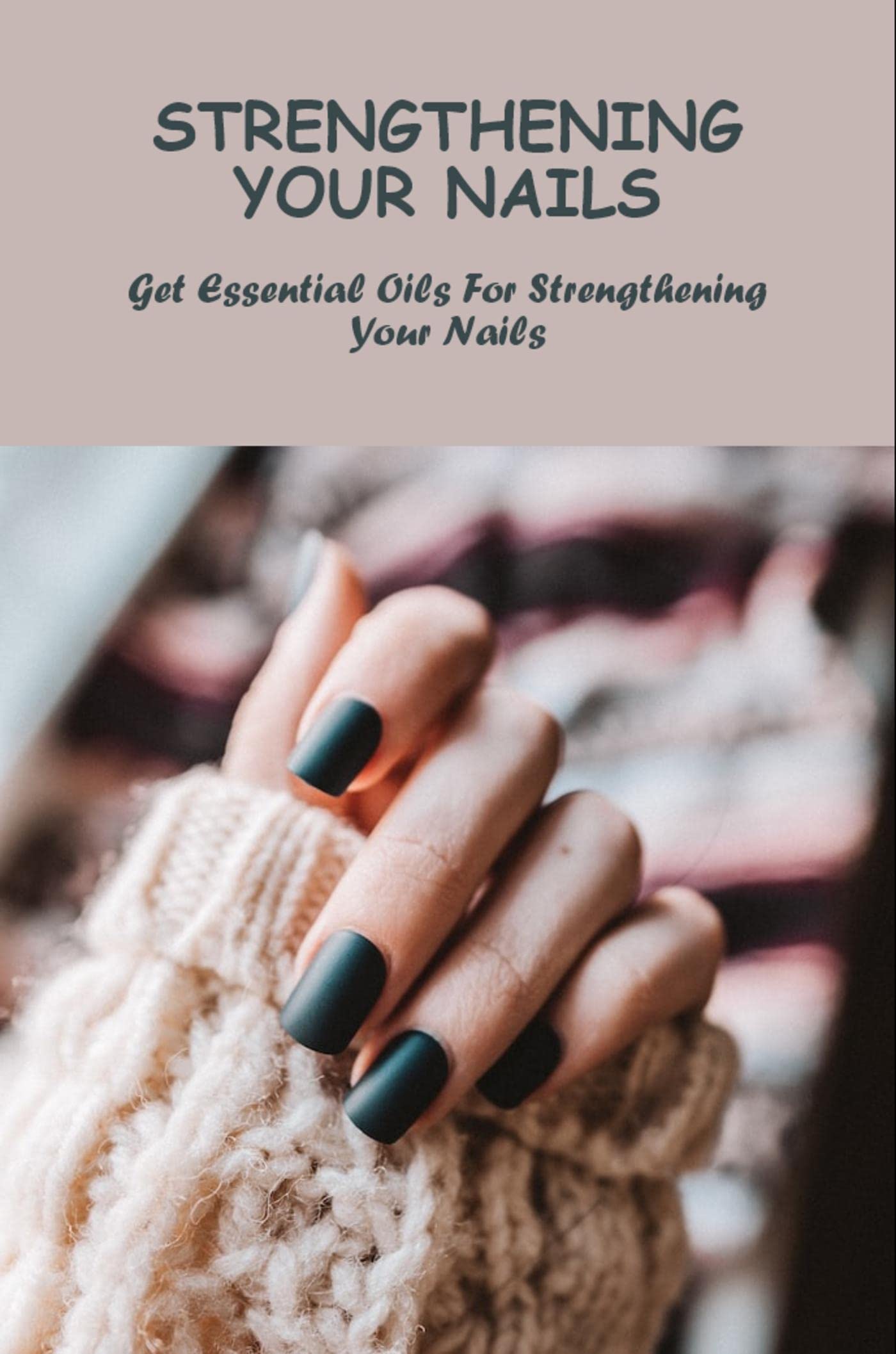 Strengthening Your Nails Get Essential Oils For Strengthening Your