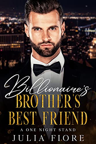 Billionaire's Brother's Best Friend by Julia Fiore | Goodreads