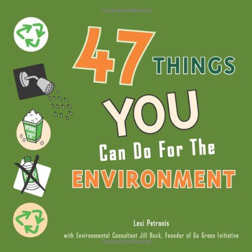 47 Things You Can Do for the Environment by Lexi Petronis Goodreads