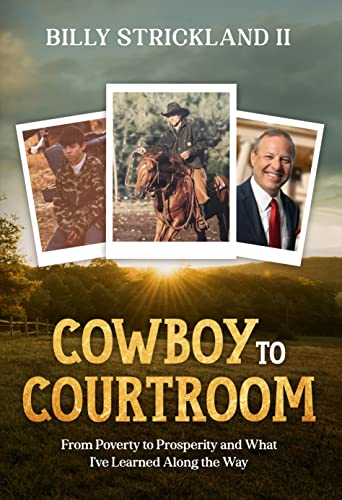 Cowboy to Courtroom: From Poverty to Prosperity and What I’ve Learned Along the Way