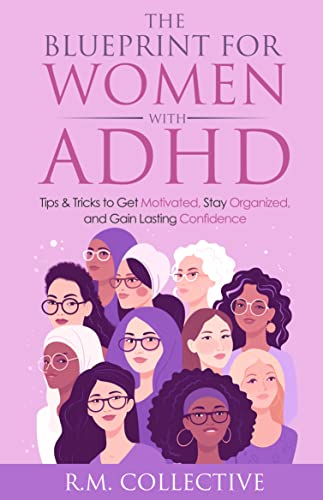 The Blueprint for Women with ADHD: Tips & Tricks to Get Motivated, Stay Organized, and Gain Lasting Confidence