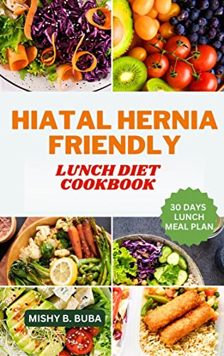 HIATAL HERNIA-FRIENDLY LUNCH DIET COOK BOOK by Mishy B. Buba | Goodreads