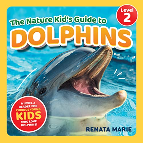 The Nature Kid's Guide to Dolphins A Level 2 Reader for Curious Young