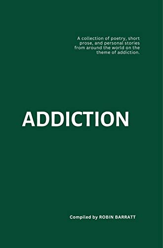 ADDICTION: A collection of poetry, short prose, and personal stories ...