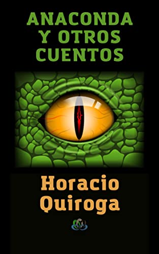 ANACONDA Y OTROS CUENTOS 1921 (Spanish Edition) by Horacio Quiroga