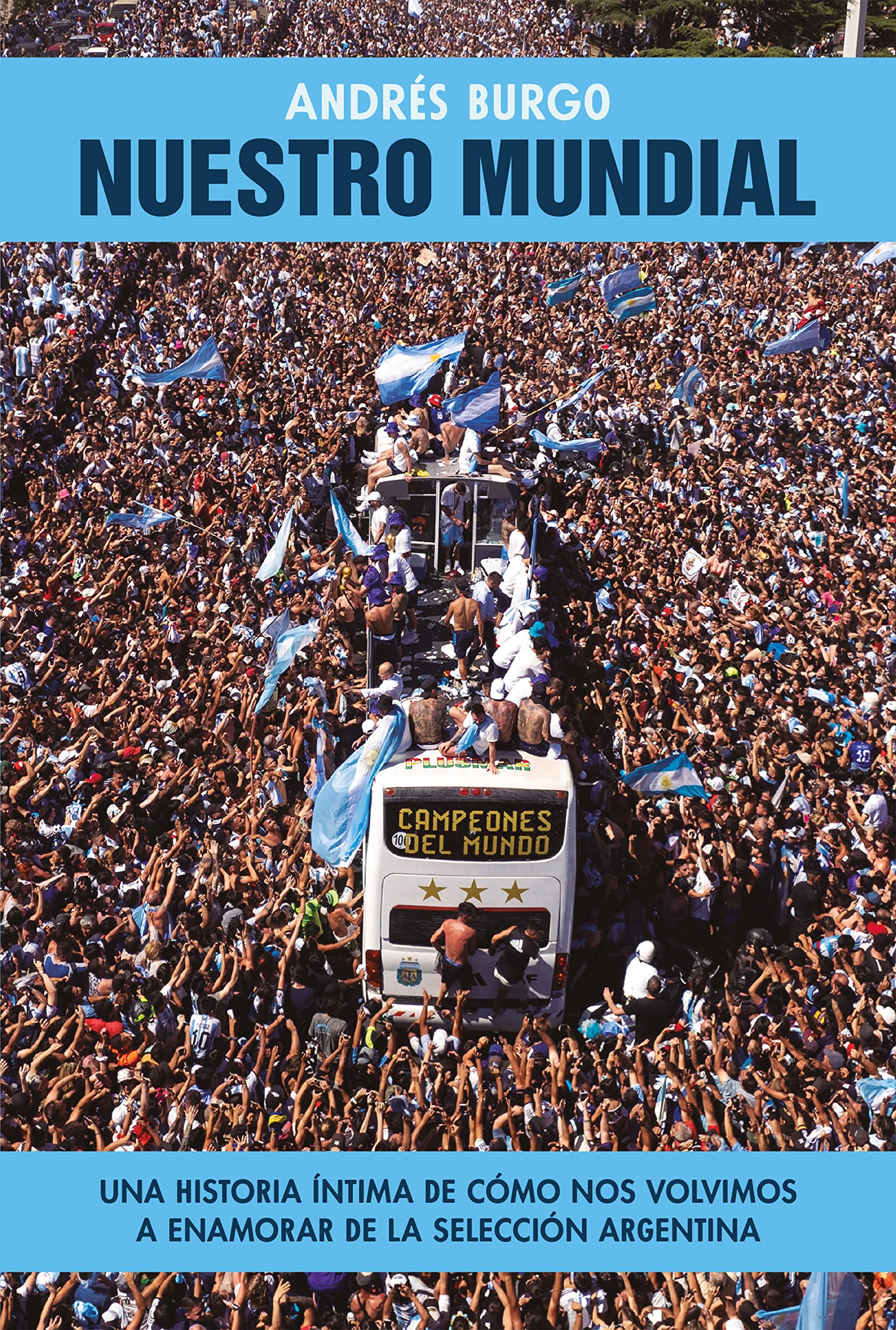 Nuestro Mundial: Una historia íntima de cómo nos volvimos a enamorar de la selección argentina