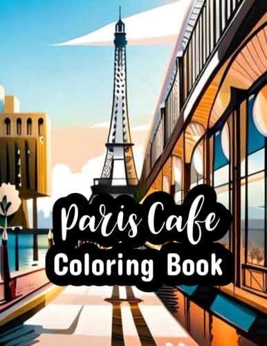 Paris Cafe Coloring Book: Journey through the City of Light with