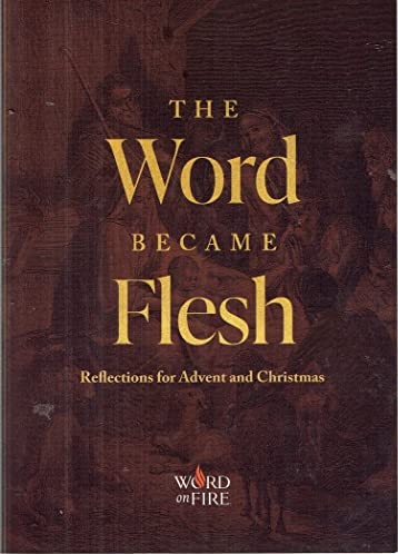 The Word Became Flesh: Reflections for Advent and Christmas
