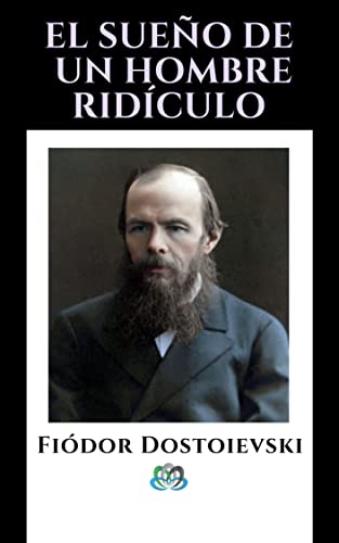 El sueño de un hombre ridículo by Fyodor Dostoevsky Goodreads