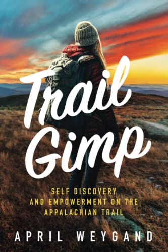 Trail Gimp: Self Discovery and Empowerment on The Appalachian Trail