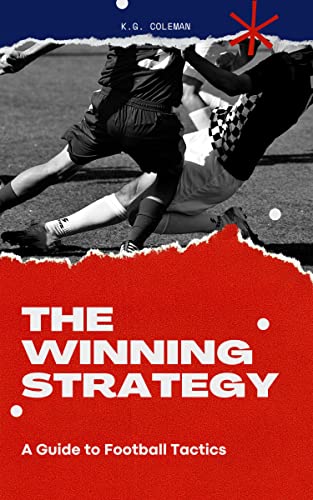 The Winning Strategy: A Guide to Football Tactics
