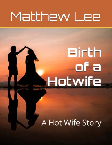 Birth of a Hotwife: A Hot Wife Story by Matthew Lee | Goodreads