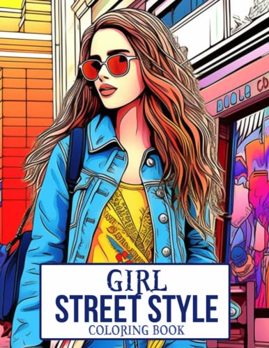 Girl Street Style Coloring Book: Immerse Yourself in 80 Stylish Coloring Pages, Inviting You to ...