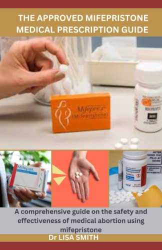 THE APPROVED MIFEPRISTONE MEDICAL PRESCRIPTION GUIDE: A comprehensive ...
