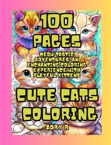 100 pages cute cats coloring: Meow-tastic Adventures: An Enchanting