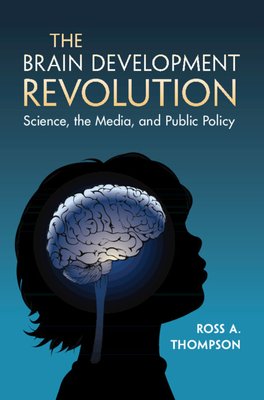 The Brain Development Revolution: Science, the Media, and Public Policy ...