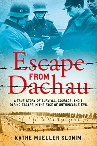 Escape from Dachau: A True Story of Survival, Courage, and a Daring Escape in the Face of Unthinkable Evil