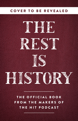 The Rest Is History: From Ancient Rome to Ronald Reagan―History's Most Curious Questions, Answered