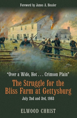 “Over a Wide, Hot . . . Crimson Plain”: The Struggle for the Bliss Farm at Gettysburg, July 2nd and 3rd, 1863