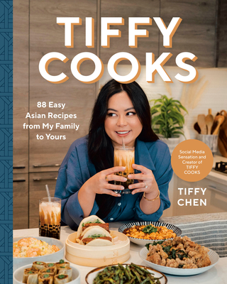 Tiffy Cooks: 88 Easy Asian Recipes from My Family to Yours: A Cookbook