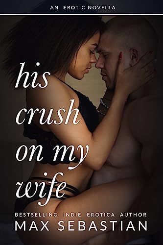 His Crush On My Wife: A Hotwife Novel