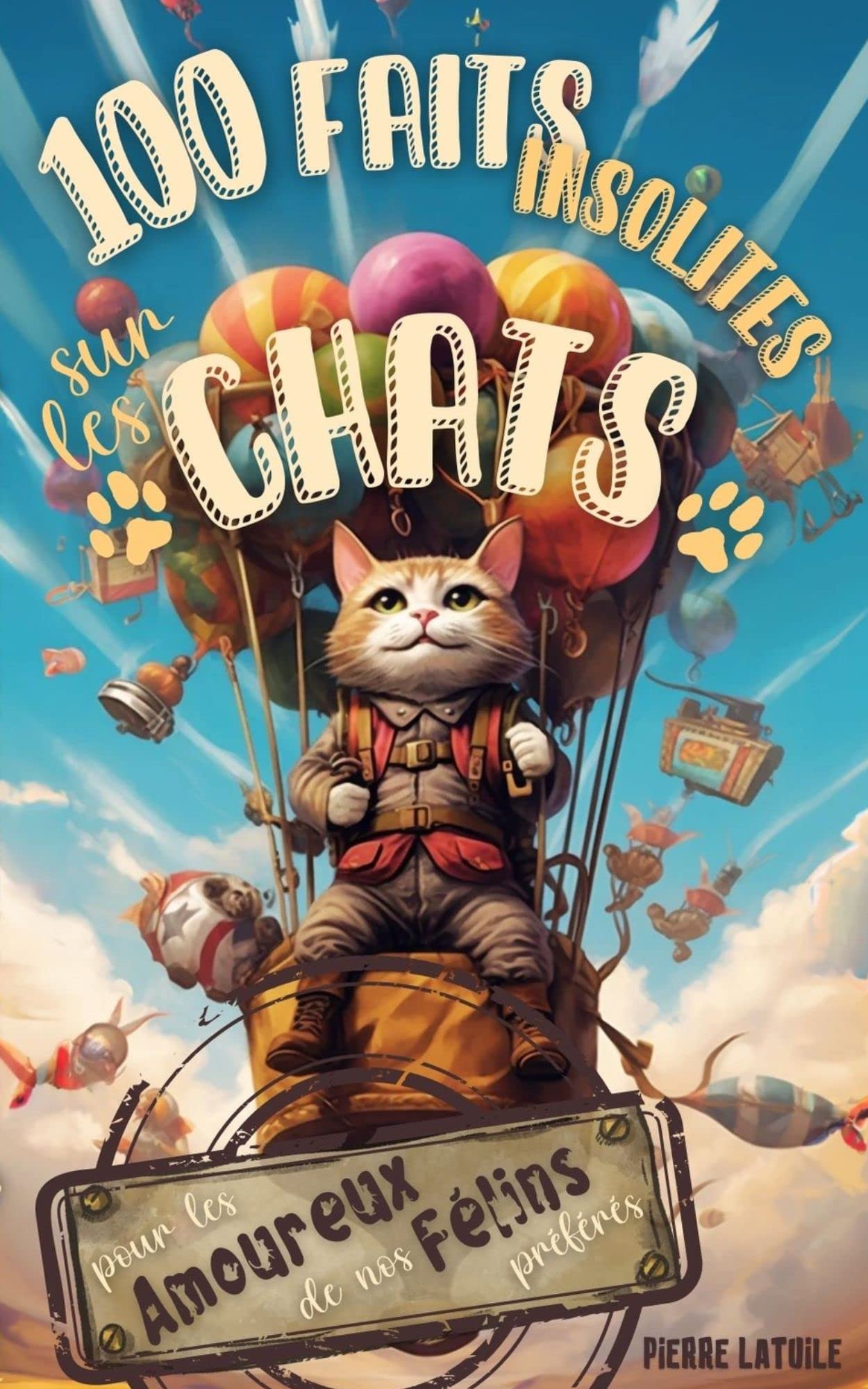 100 Faits Insolites sur les Chats - le Livre Ultime pour les Amoureux ...