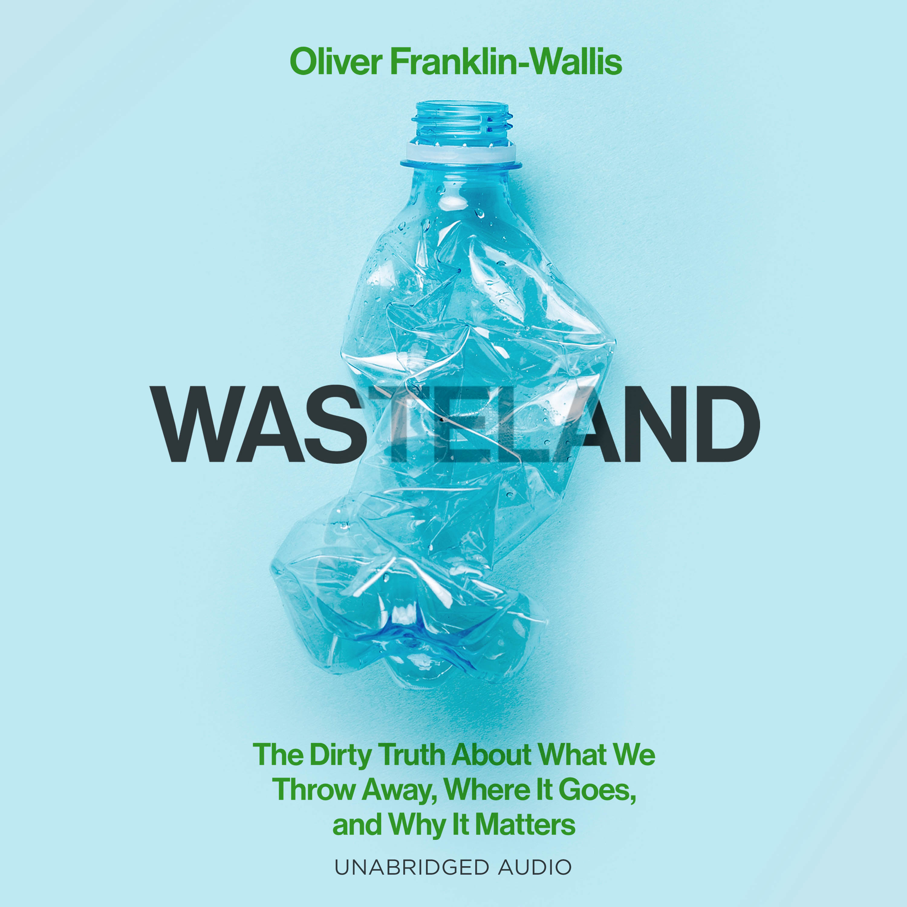 Wasteland: The Dirty Truth About What We Throw Away, Where It Goes, and Why It Matters