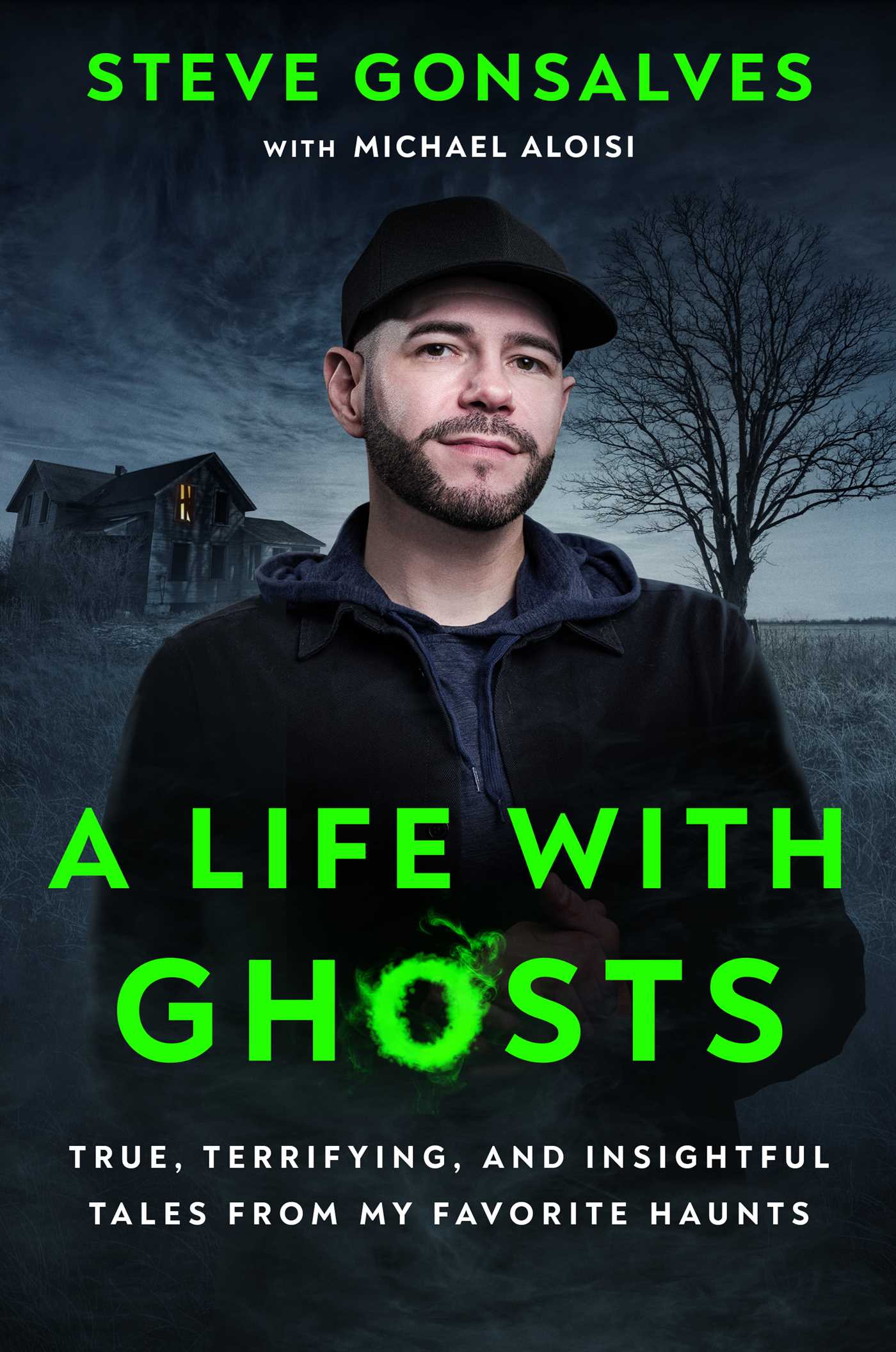 A Life with Ghosts: True, Terrifying, and Insightful Tales from My Favorite Haunts