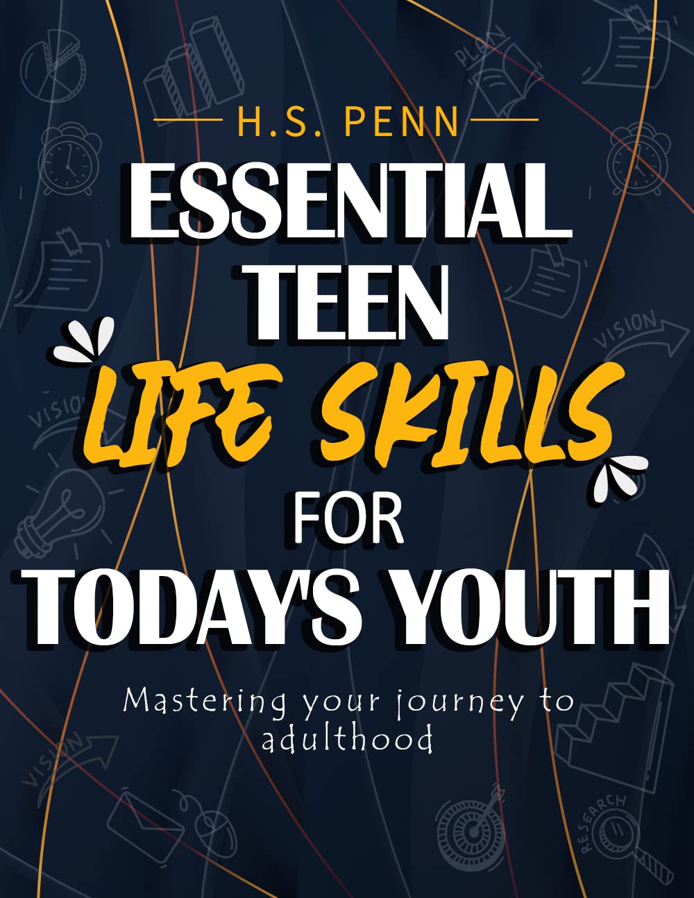 Essential Teen Life Skills for Today's Youth: A Comprehensive Guide to Declutter Your Mind, Building Resilience, and Achieving Goals