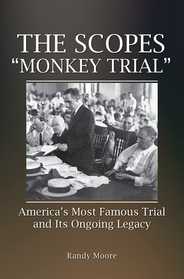 The Scopes "Monkey Trial" America's Most Famous Trial and Its Ongoing