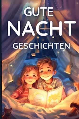 Gute Nacht Geschichte 8 Jahre Gute Nacht Geschichten: Vorlesebuch mit Einschlafgeschichten für Kinder