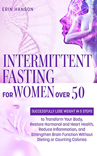 Intermittent Fasting For Weight Loss And Inflammation Reduction Reference: Intermittent Fasting For Women Over 50 Successfully Lose Weight In