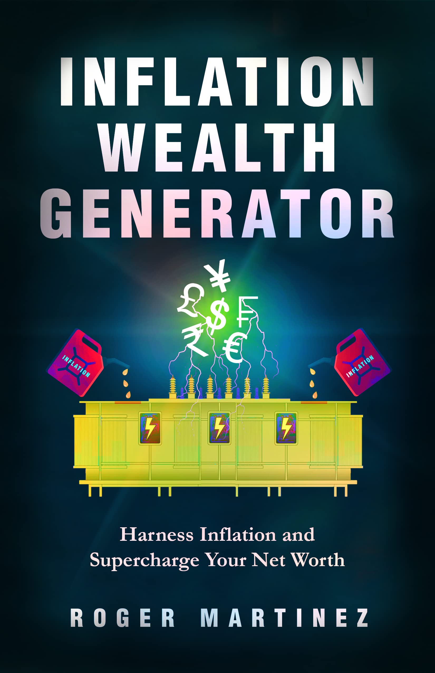 Inflation Wealth Generator: Harness Inflation and Supercharge Your Net Worth