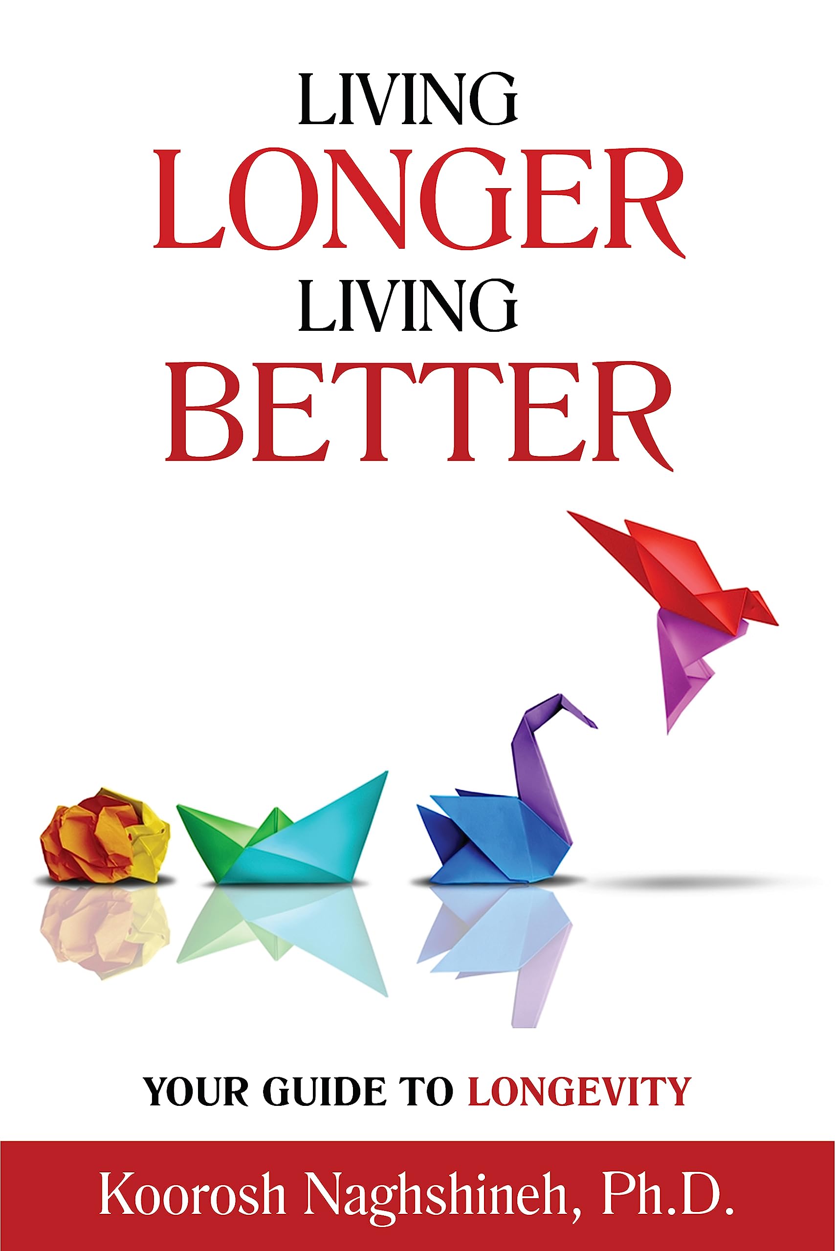 Live Longer, Live Better: Your Guide to Longevity: Unlock the Science of Aging, Master Practical Strategies, and Maximize Your Health and Happiness for ... Your Golden Years