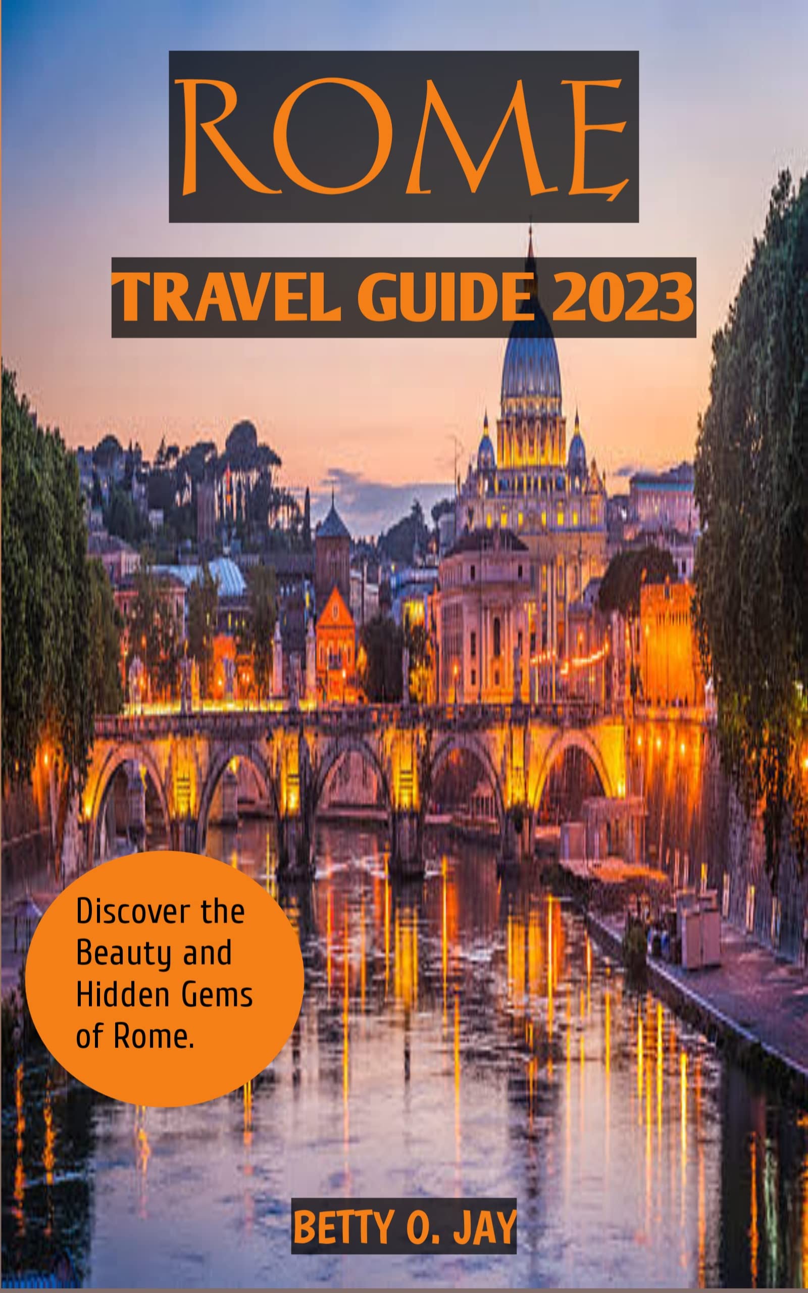 ROME TRAVEL GUIDE 2023 Your Essential Travel Guide to the Eternal city
