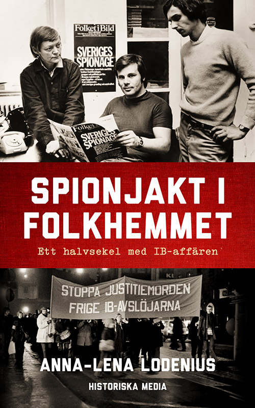 Spionjakt i folkhemmet : Ett halvsekel med IB-affären