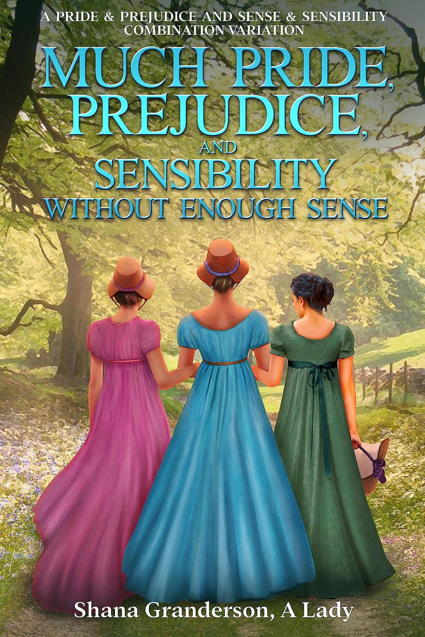 Much Pride, Prejudice, and Sensibility - Without Enough Sense: A Pride & Prejudice and Sense & Sensibility Combination Variation