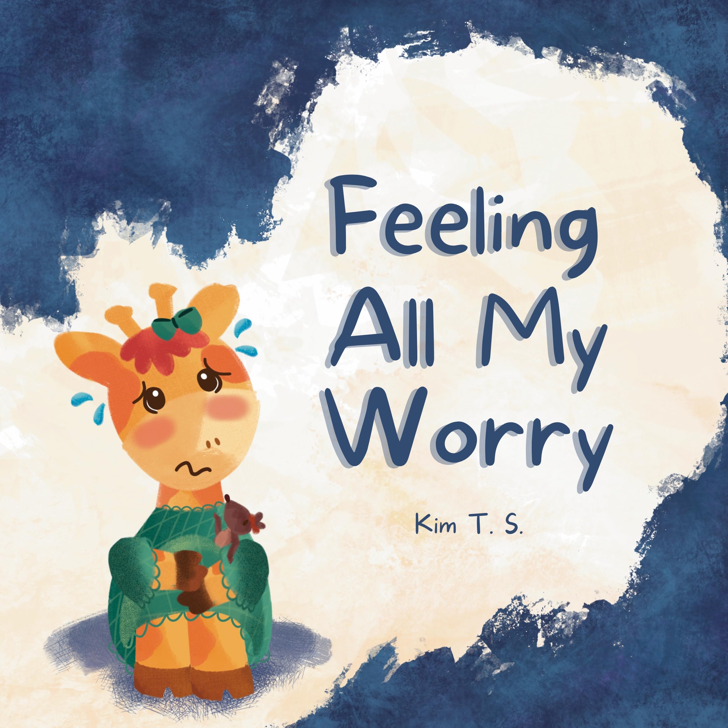 Feeling All My Worry: A Rhyming Book for Kids Who Worry Too Much