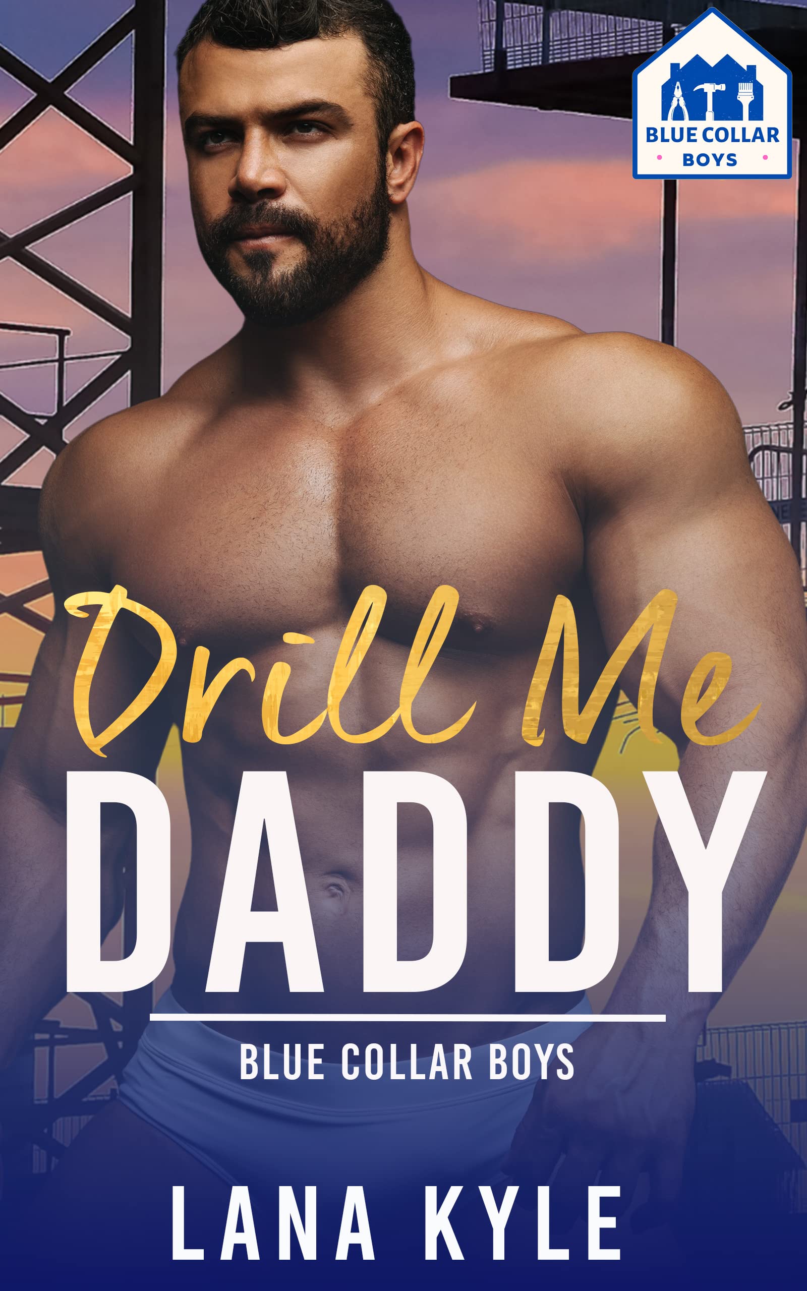 Drill Me Daddy (Blue Collar Boys 1) by Lana Kyle Goodreads