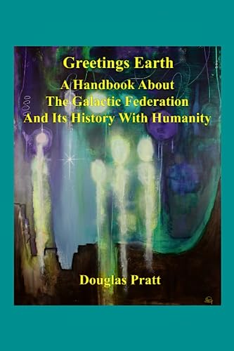 Greetings Earth: A Handbook About the Galactic Federation and Its ...