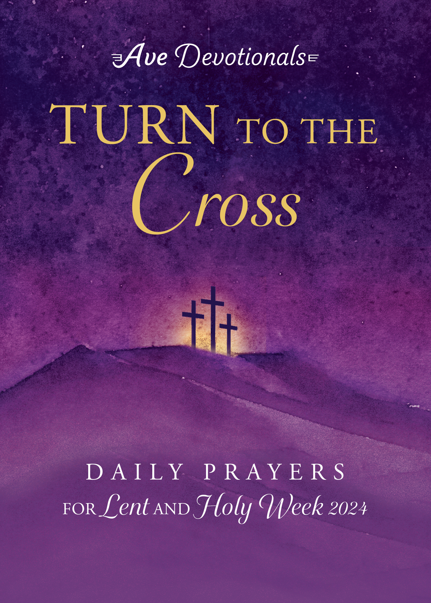 Turn to the Cross: Daily Prayers for Lent and Holy Week 2024