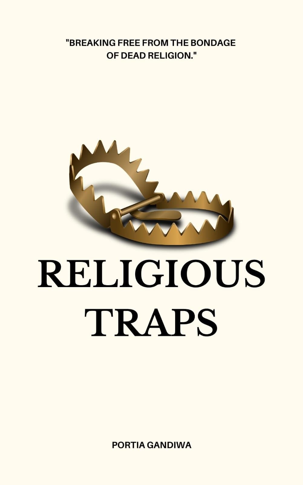 Religious Traps Breaking Free From The Bondage Of Dead Religion by