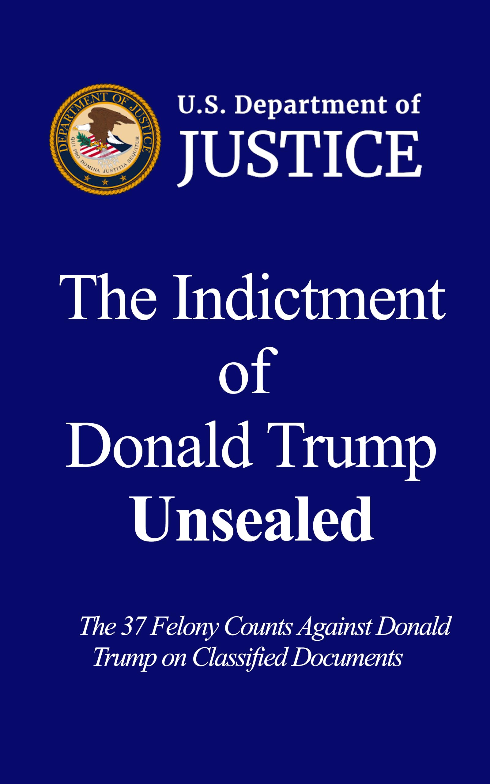 The Indictment of Donald Trump Unsealed: The 37 Felony Counts Against ...