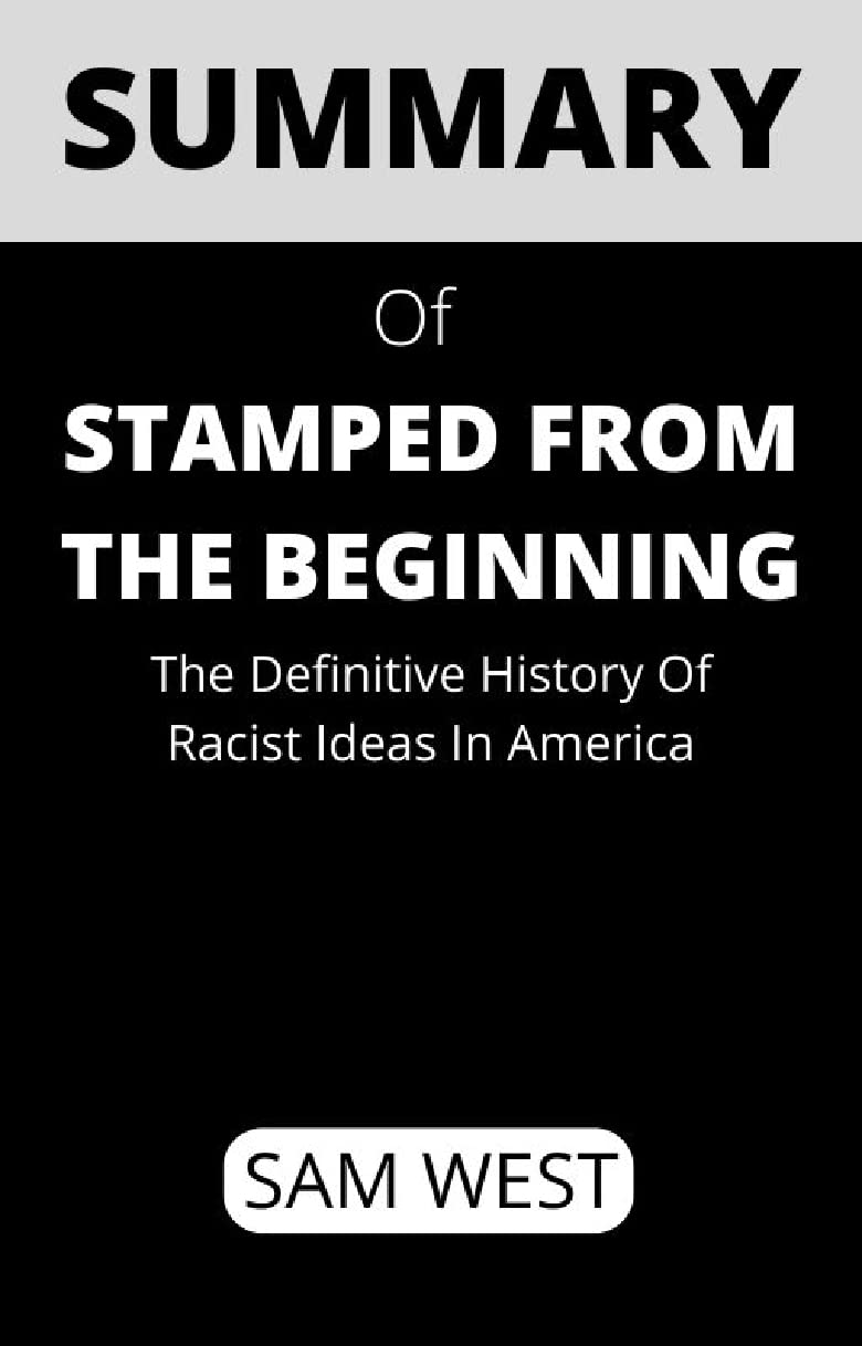 Summary Of Stamped from the Beginning: The Definitive History of Racist ...