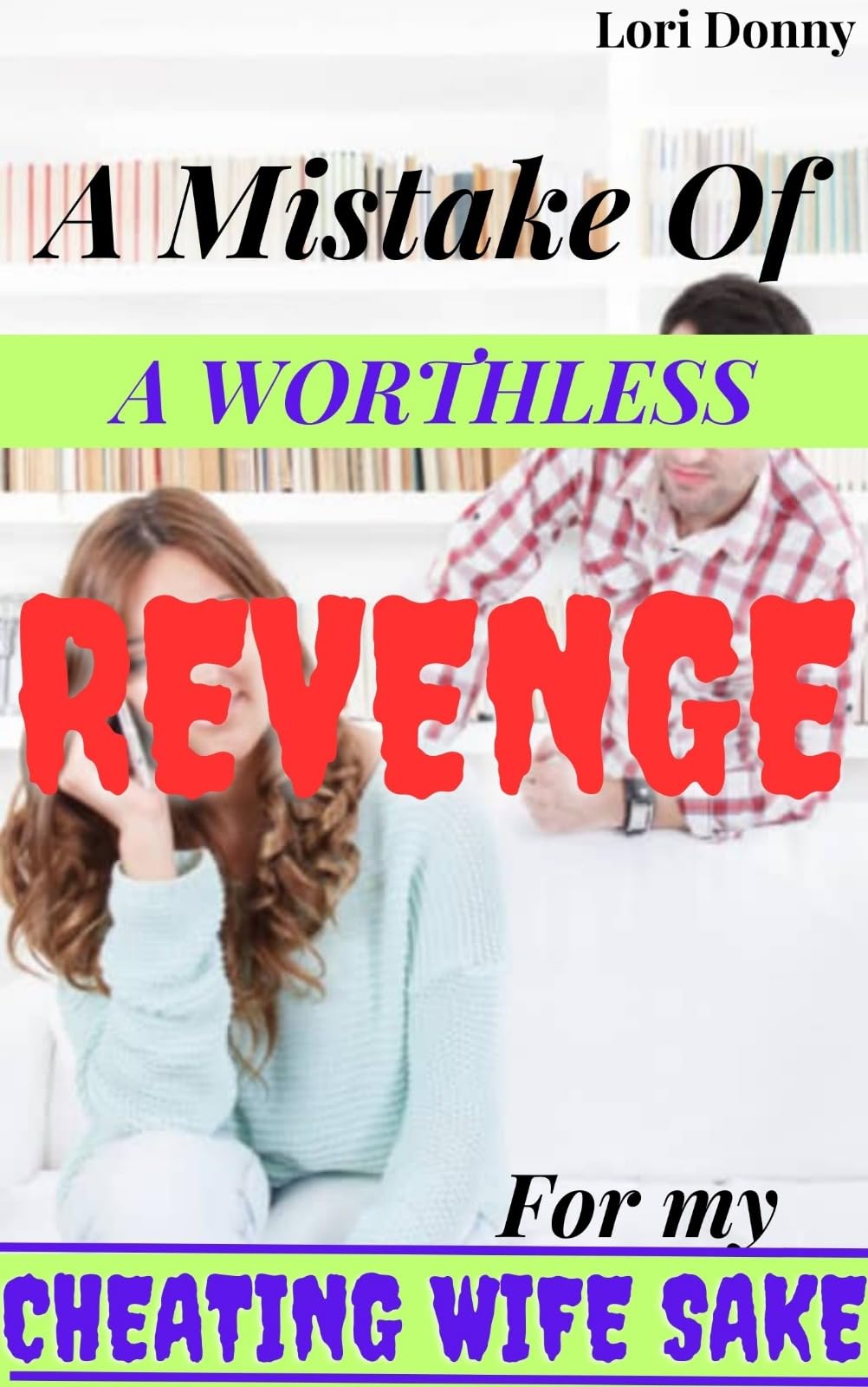 A Mistake Of A Worthless Revenge For My Cheating Wife Sake: