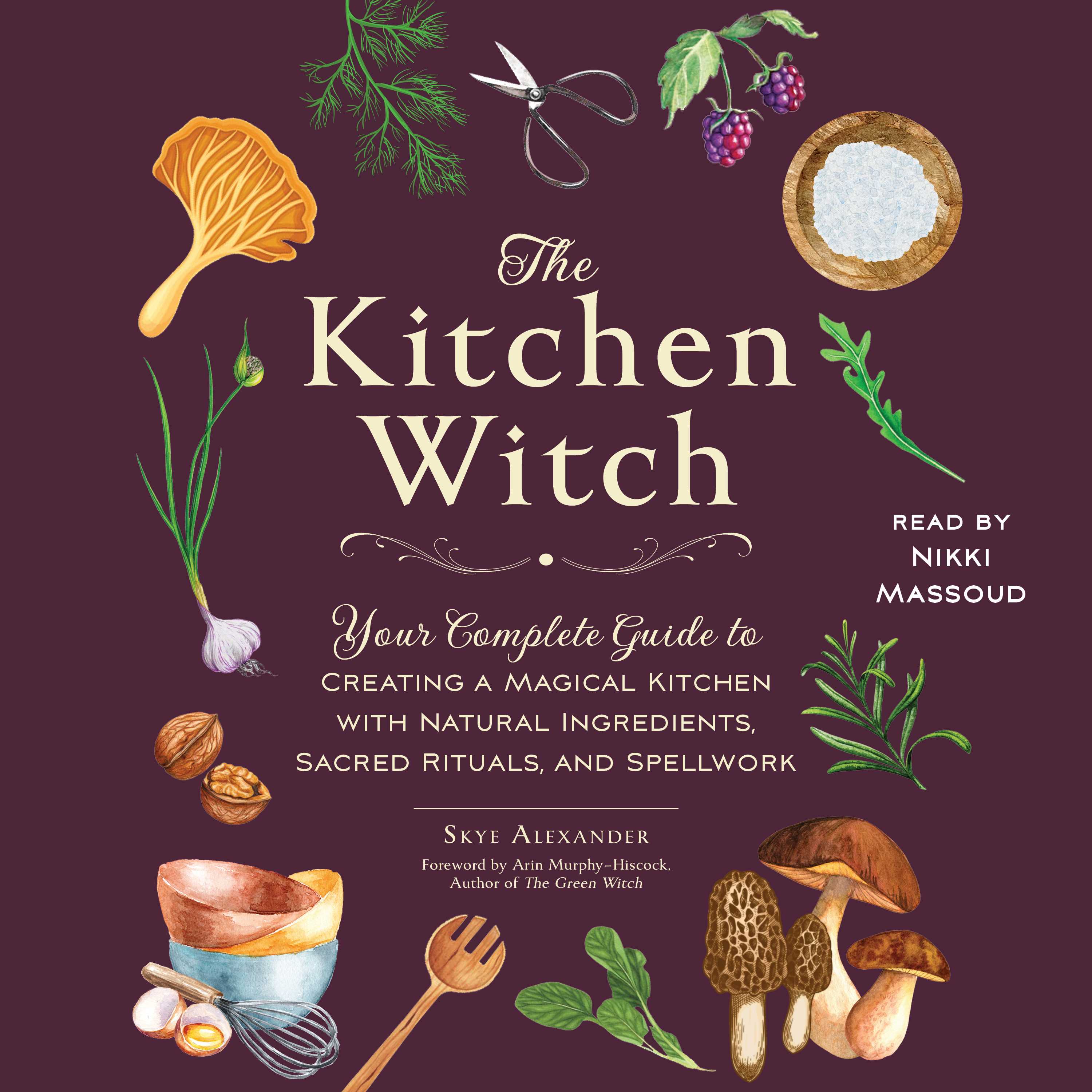 The Kitchen Witch Your Complete Guide to Creating a Magical Kitchen