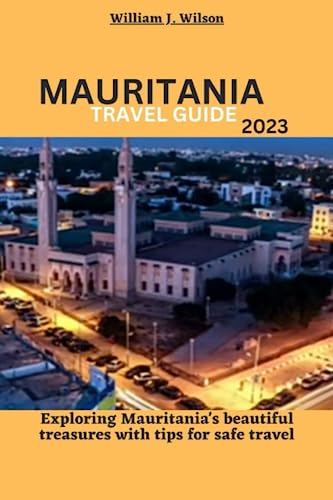 MAURITANIA TRAVEL GUIDE 2023: Exploring Mauritania's beautiful